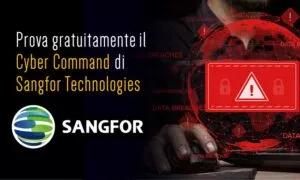 Proteggi la tua rete con Sangfor Technologies – Prova gratuitamente il Cyber Command