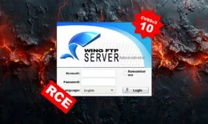 A RCE vulnerability in Wing FTP Server rated 10 opens the door to 10,000 companies.